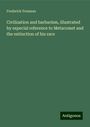 Frederick Freeman: Civilization and barbarism, illustrated by especial reference to Metacomet and the extinction of his race, Buch