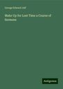 George Edward Jelf: Make Up for Lost Time a Course of Sermons, Buch