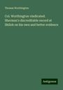 Thomas Worthington: Col. Worthington vindicated. Sherman's discreditable record at Shiloh on his own and better evidence, Buch