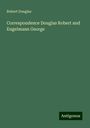 Robert Douglas: Correspondence Douglas Robert and Engelmann George, Buch