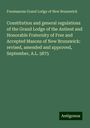 Freemasons Grand Lodge of New Brunswick: Constitution and general regulations of the Grand Lodge of the Antient and Honorable Fraternity of Free and Accepted Masons of New Brunswick: revised, amended and approved, September, A.L. 5875, Buch