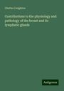 Charles Creighton: Contributions to the physiology and pathology of the breast and its lymphatic glands, Buch