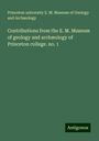 Princeton university E. M. Museum of Geology and Archæology: Contributions from the E. M. Museum of geology and archæology of Princeton college. no. 1, Buch