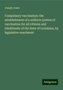 Joseph Jones: Compulsory vaccination: the establishment of a uniform system of vaccination for all citizens and inhabitants of the state of Louisiana, by legislative enactment, Buch