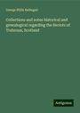 George Willis Ballingall: Collections and notes historical and genealogical regarding the Heriots of Trabroun, Scotland, Buch