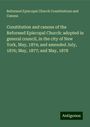 Reformed Episcopal Church Constitutions and Canons: Constitution and canons of the Reformed Episcopal Church: adopted in general council, in the city of New York, May, 1874; and amended July, 1876; May, 1877; and May, 1878, Buch