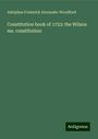 Adolphus Frederick Alexander Woodford: Constitution book of 1723: the Wilson ms. constitution, Buch