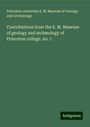 Princeton university E. M. Museum of Geology and Archæology: Contributions from the E. M. Museum of geology and archæology of Princeton college. no. 1, Buch
