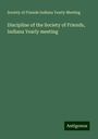 Society of Friends Indiana Yearly Meeting: Discipline of the Society of Friends, Indiana Yearly meeting, Buch