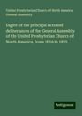 United Presbyterian Church of North America General Assembly: Digest of the principal acts and deliverances of the General Assembly of the United Presbyterian Church of North America, from 1859 to 1878, Buch