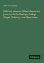 John Dury Geden: Didsbury sermons: fifteen discourses preached in the Wesleyan College Chapel, Didsbury, near Manchester, Buch