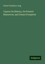 Robert Hamilton Lang: Cyprus Its History, Its Present Resources, and Future Prospects, Buch