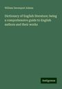 William Davenport Adams: Dictionary of English literature; being a comprehensive guide to English authors and their works, Buch