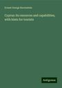 Ernest George Ravenstein: Cyprus: its resources and capabilities, with hints for tourists, Buch