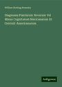 William Botting Hemsley: Diagnoses Plantarum Novarum Vel Minus Cognitarum Mexicanarum Et Centrali-Americanarum, Buch