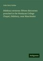 John Dury Geden: Didsbury sermons: fifteen discourses preached in the Wesleyan College Chapel, Didsbury, near Manchester, Buch