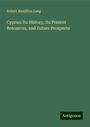 Robert Hamilton Lang: Cyprus: Its History, Its Present Resources, and Future Prospects, Buch