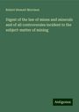 Robert Stewart Morrison: Digest of the law of mines and minerals and of all controversies incident to the subject-matter of mining, Buch