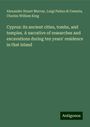 Alexander Stuart Murray: Cyprus: its ancient cities, tombs, and temples. A narrative of researches and excavations during ten years' residence in that island, Buch