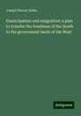 Joseph Warren Alden: Emancipation and emigration: a plan to transfer the freedmen of the South to the government lands of the West, Buch