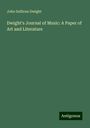 John Sullivan Dwight: Dwight's Journal of Music: A Paper of Art and Literature, Buch