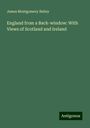 James Montgomery Bailey: England from a Back-window: With Views of Scotland and Ireland, Buch