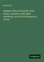 Edward Fry: England, China and opium: three essays, reprinted, with slight alterations, from the Contemporary review, Buch