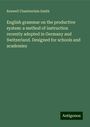 Roswell Chamberlain Smith: English grammar on the productive system: a method of instruction recently adopted in Germany and Switzerland. Designed for schools and academies, Buch