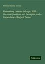 William Stanley Jevons: Elementary Lessons in Logic: With Copious Questions and Examples, and a Vocabulary of Logical Terms, Buch