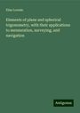 Elias Loomis: Elements of plane and spherical trigonometry, with their applications to mensuration, surveying, and navigation, Buch