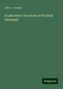 Wm. G. Valentin: A Laboratory Text Book of Practical Chemistry, Buch