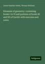 James Hamblin Smith: Elements of geometry: containing books I to VI and portions of books XI and XII of Euclid: with exercises and notes, Buch