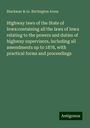 Blackmar Acres & co. Burlington: Highway laws of the State of Iowa:containing all the laws of Iowa relating to the powers and duties of highway supervisors, including all amendments up to 1878, with practical forms and proceedings, Buch