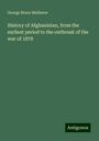 George Bruce Malleson: History of Afghanistan, from the earliest period to the outbreak of the war of 1878, Buch