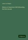 James Lot Ridgely: History of American Odd fellowship, the first decade, Buch