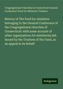 Congregational Churches in Connecticut General Conference Fund for Ministers Trustees: History of The fund for ministers belonging to the General Conference of the Congregational churches of Connecticut: with some account of other organizations for ministerial aid. Issued by the Trustees of the Fund, as an appeal in its behalf, Buch