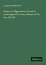 George Bruce Malleson: History of Afghanistan, from the earliest period to the outbreak of the war of 1878, Buch