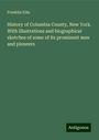 Franklin Ellis: History of Columbia County, New York. With illustrations and biographical sketches of some of its prominent men and pioneers, Buch