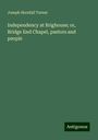 Joseph Horsfall Turner: Independency at Brighouse; or, Bridge End Chapel, pastors and people, Buch