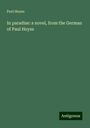 Paul Heyse: In paradise: a novel, from the German of Paul Heyse, Buch