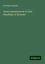 Powhatan Bouldin: Home reminiscences of John Randolph, of Roanoke, Buch