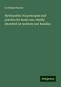 Archibald Hunter: Hydropathy: its principles and practice for home use, chiefly intended for mothers and families, Buch