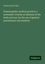 Charles Porter Hart: Homoeopathic medical practice: a systematic treatise on diseases of the brain and eye; for the use of general practitioners and students, Buch