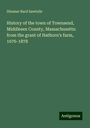 Ithamar Bard Sawtelle: History of the town of Townsend, Middlesex County, Massachusetts: from the grant of Hathorn's farm, 1676-1878, Buch