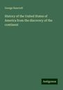 George Bancroft: History of the United States of America from the discovery of the continent, Buch