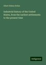 Albert Sidney Bolles: Industrial history of the United States, from the earliest settlements to the present time, Buch