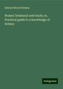 Edward Morell Holmes: Homes' botanical note book; or, Practical guide to a knowledge of botany, Buch