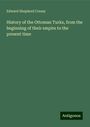 Edward Shepherd Creasy: History of the Ottoman Turks, from the beginning of their empire to the present time, Buch