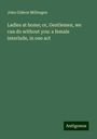 John Gideon Millengen: Ladies at home; or, Gentlemen, we can do without you: a female interlude, in one act, Buch