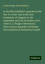 Charles Hodge: Is the Bible infallible?: speeches in the Rev. Dr. Dods' case in the Free Presbytery of Glasgow on 5th September and 27th November 1877; with Dr. C. Hodge of Princeton's letter, and an appendix containing the committee of Presbytery's report, Buch